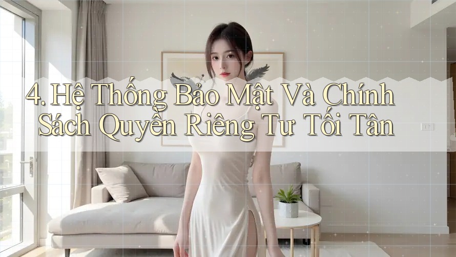 4. Hệ Thống Bảo Mật Và Chính Sách Quyền Riêng Tư Tối Tân 4. Hệ Thống Bảo Mật Và Chính Sách Quyền Riêng Tư Tối Tân