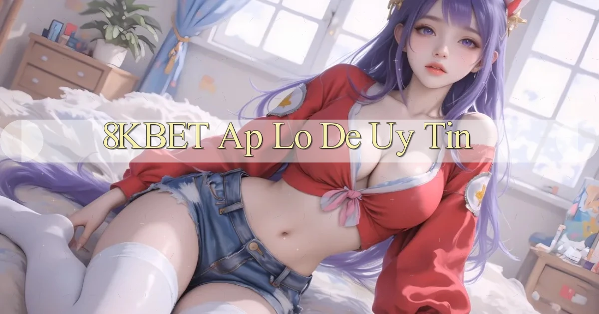 8kbet ap lo de uy tin