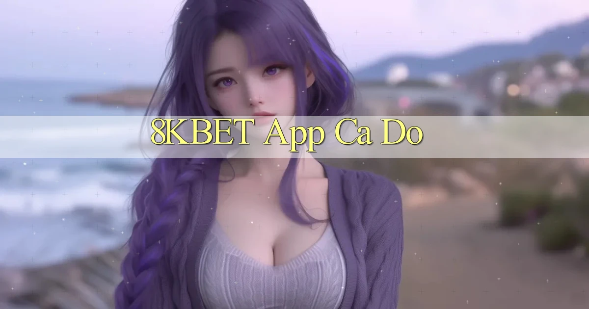 8kbet app cá độ