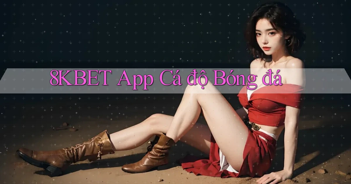 8kbet app cá độ bóng đá