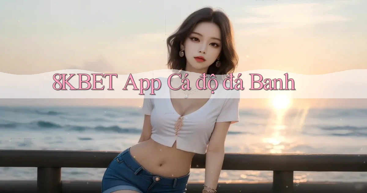 8kbet app cá độ đá banh