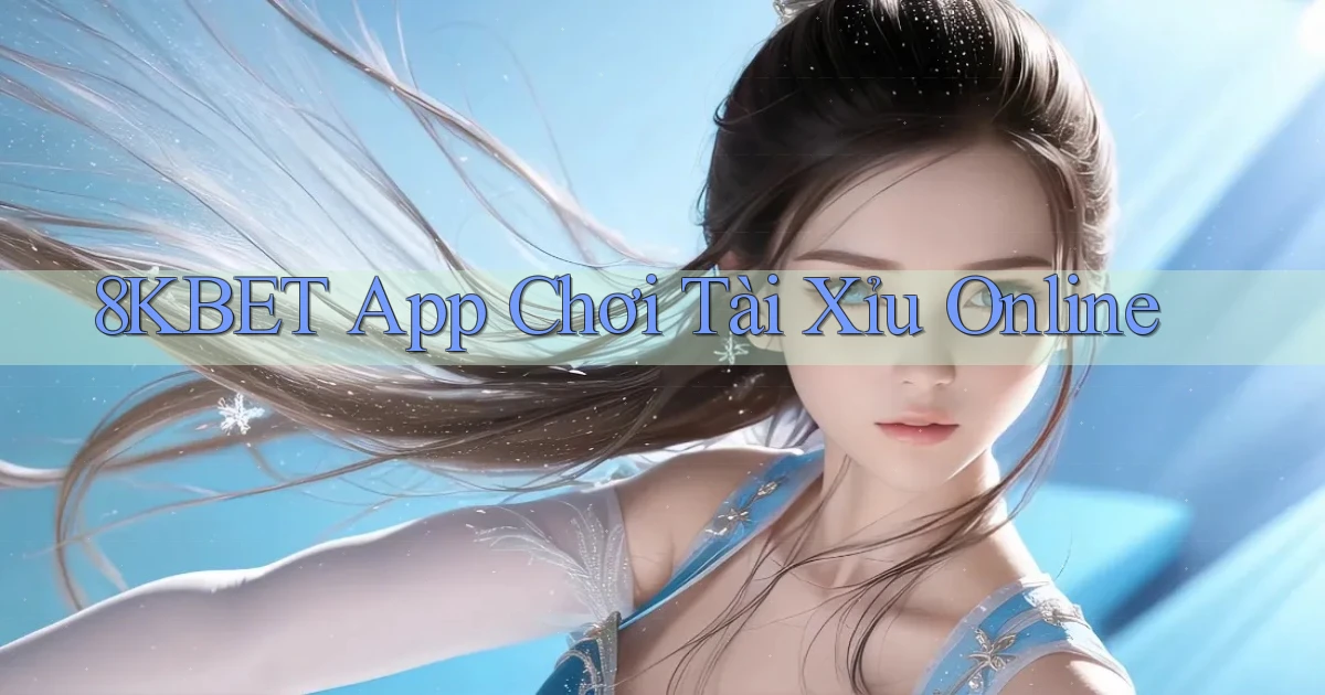 8kbet app chơi tài xỉu online