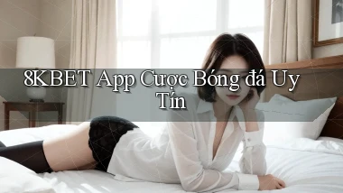 8kbet app cược bóng đá uy tín