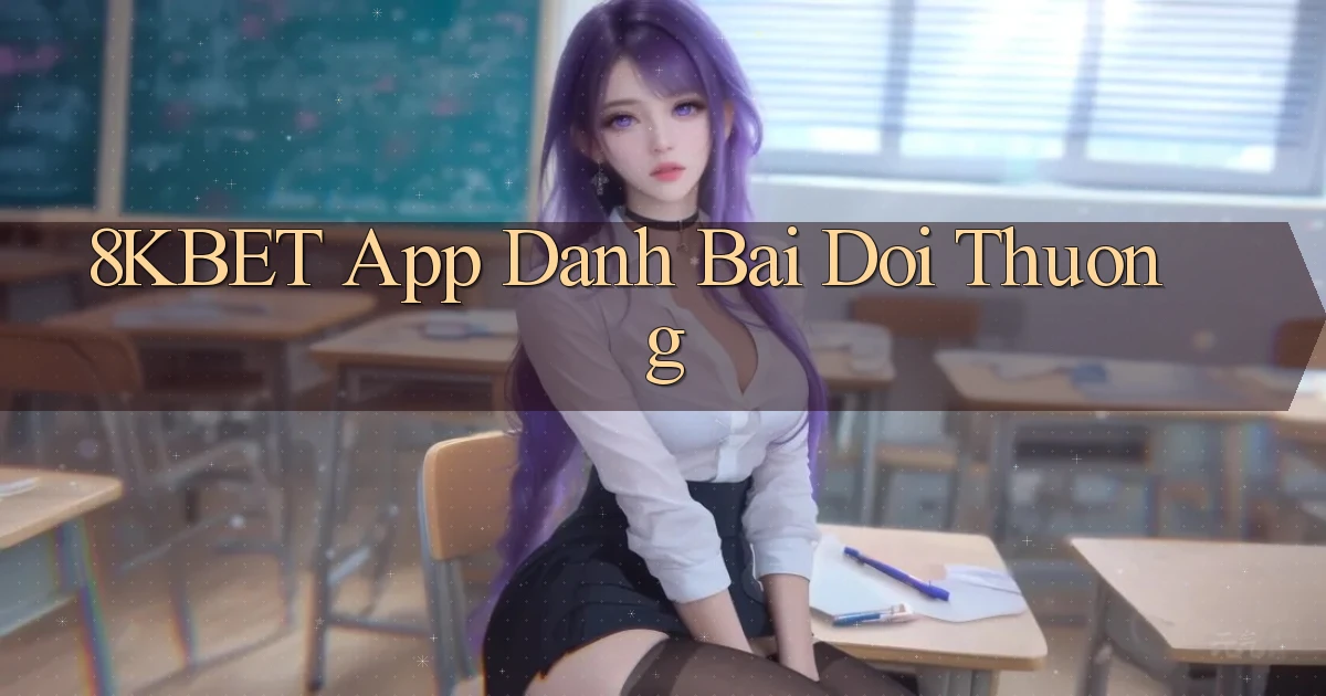 8kbet app đánh bài đổi thưởng