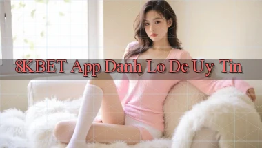 8kbet app đánh lô de uy tín