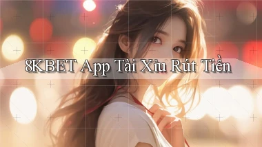 8kbet app tài xỉu rút tiền