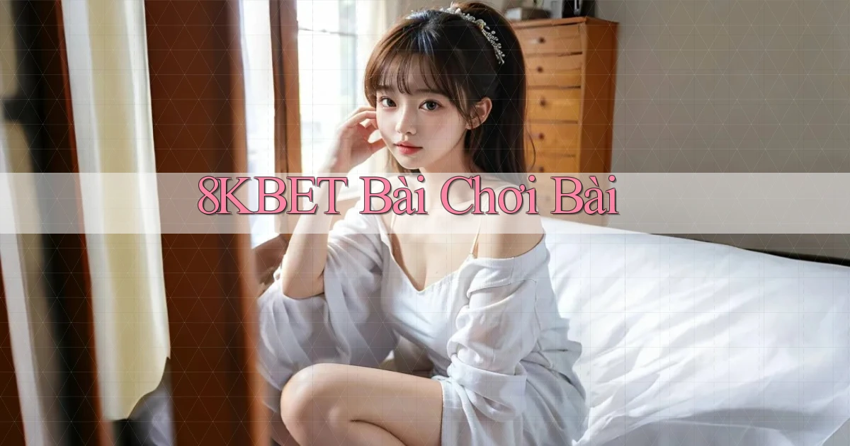 8kbet bài chơi bài