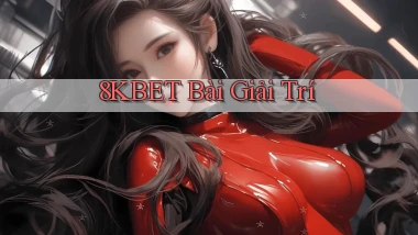 8kbet bài giải trí