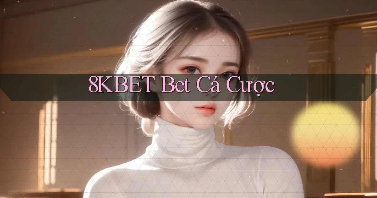 8kbet bet cá cược