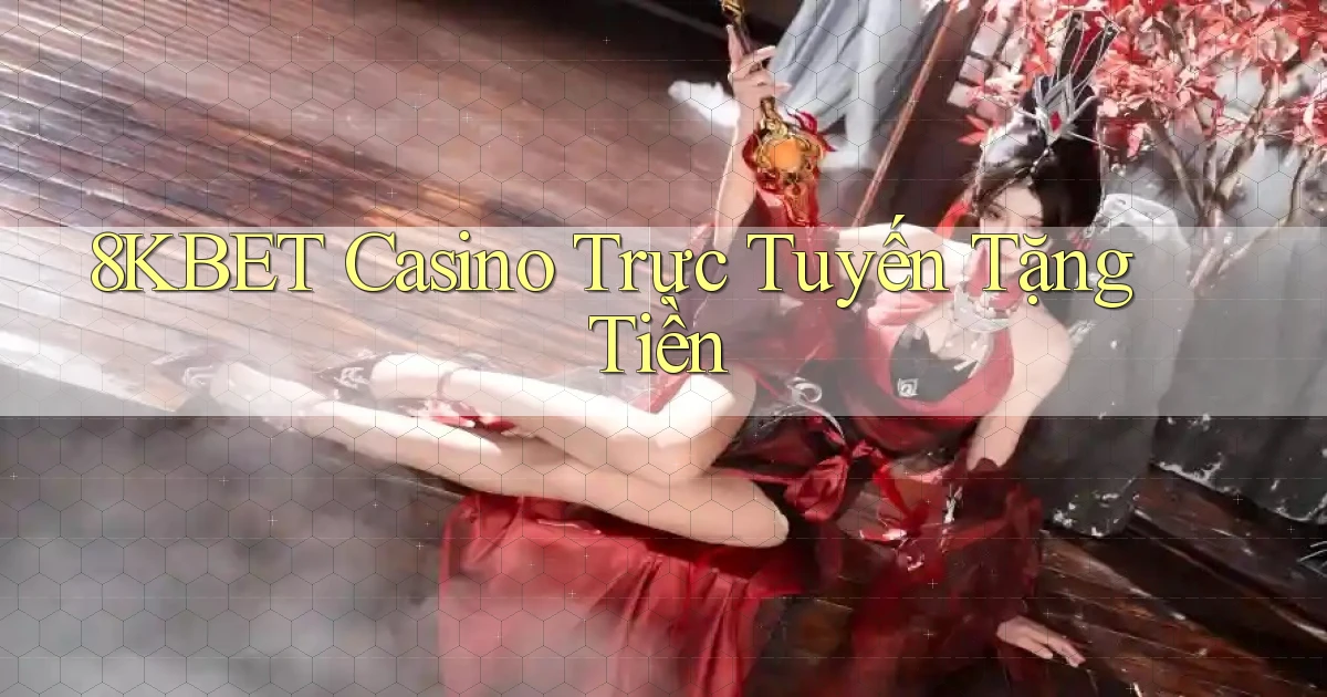 8kbet casino trực tuyến tặng tiền
