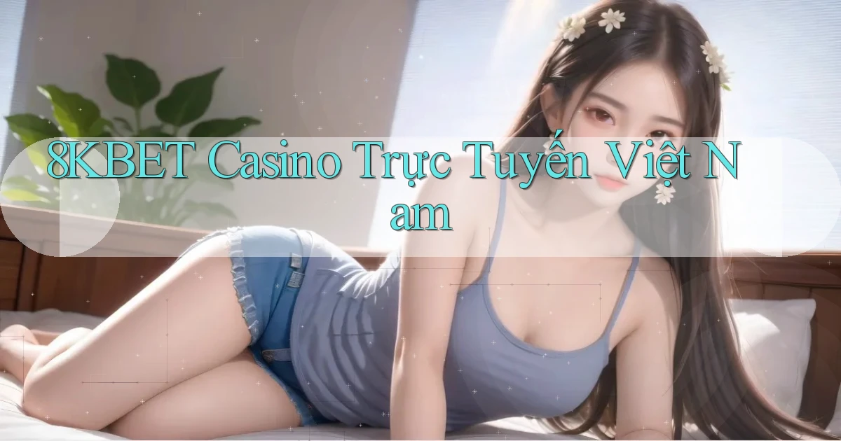 8kbet casino trực tuyến việt nam