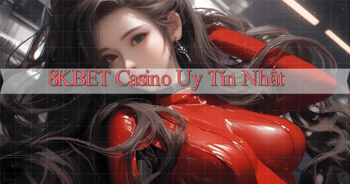 8kbet casino uy tín nhất
