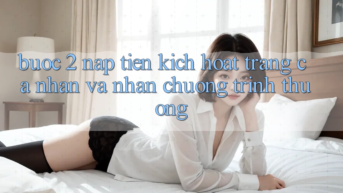 Bước 2: Nạp tiền kích hoạt trang cá nhân và Nhận chương trình thưởng