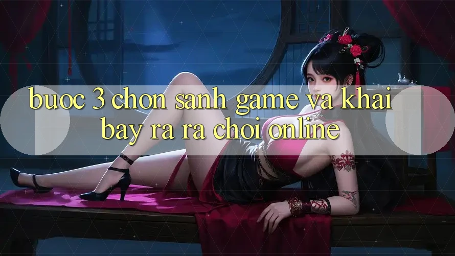 Bước 3: Chọn sảnh game và Khai bày ra ra chơi online