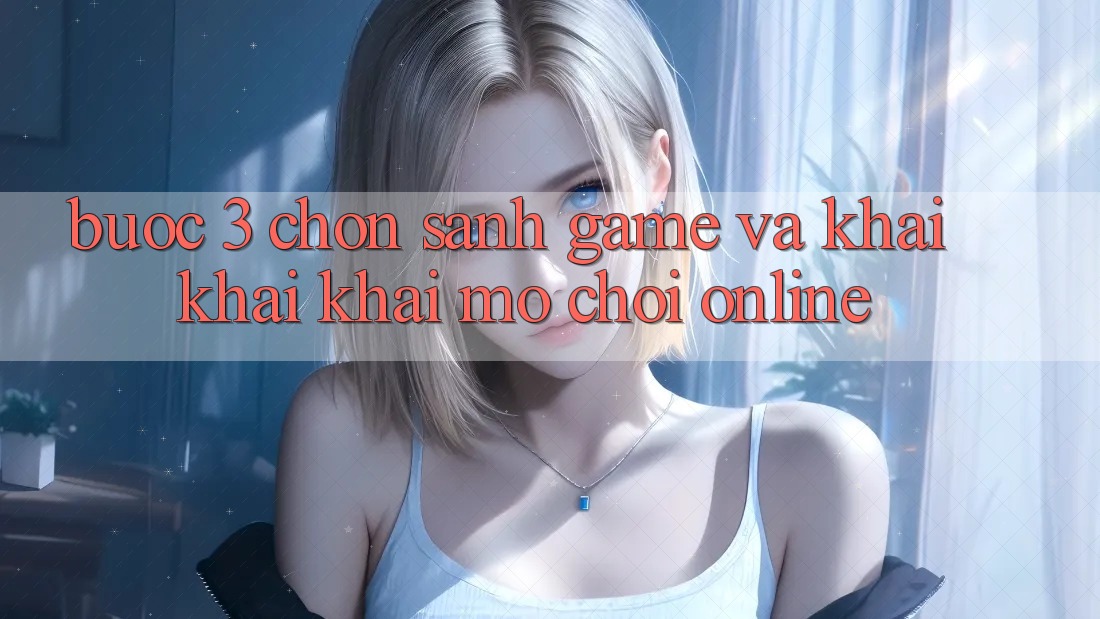 Bước 3: Chọn sảnh game và Khai khai khai mở chơi online Bước 3: Chọn sảnh game và Khai khai khai mở chơi online