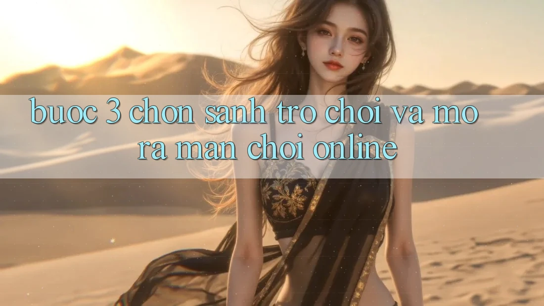 Bước 3: Chọn sảnh trò chơi và Mở ra màn chơi online Bước 3: Chọn sảnh trò chơi và Mở ra màn chơi online