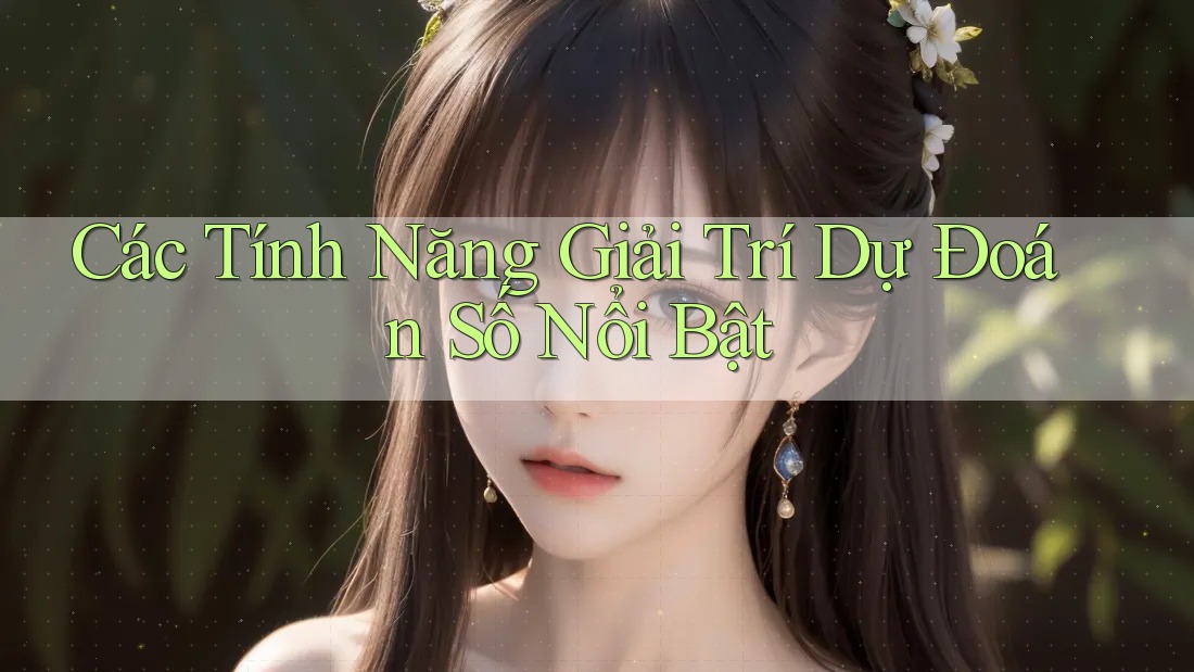 Các Tính Năng Giải Trí Dự Đoán Số Nổi Bật