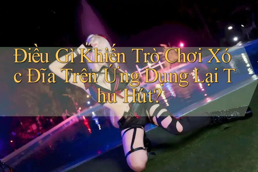Điều Gì Khiến Trò Chơi Xóc Đĩa Trên Ứng Dụng Lại Thu Hút? Điều Gì Khiến Trò Chơi Xóc Đĩa Trên Ứng Dụng Lại Thu Hút?