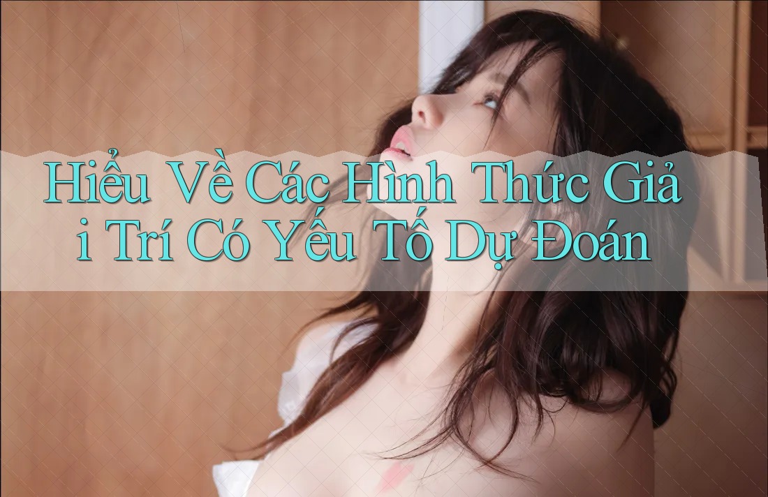 Hiểu Về Các Hình Thức Giải Trí Có Yếu Tố Dự Đoán Hiểu Về Các Hình Thức Giải Trí Có Yếu Tố Dự Đoán