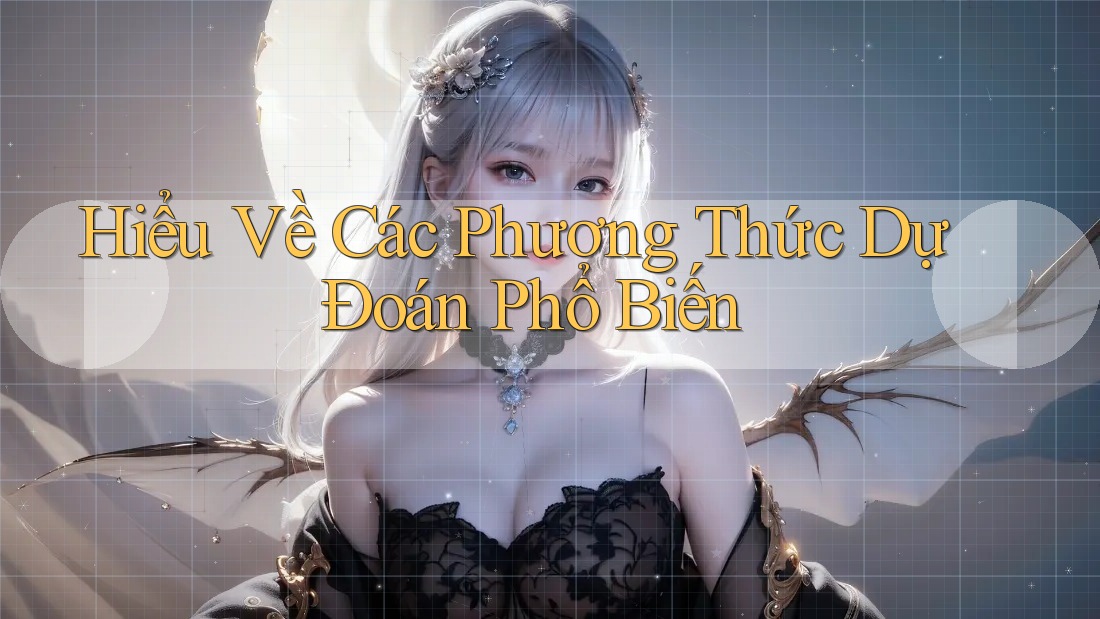 Hiểu Về Các Phương Thức Dự Đoán Phổ Biến Hiểu Về Các Phương Thức Dự Đoán Phổ Biến