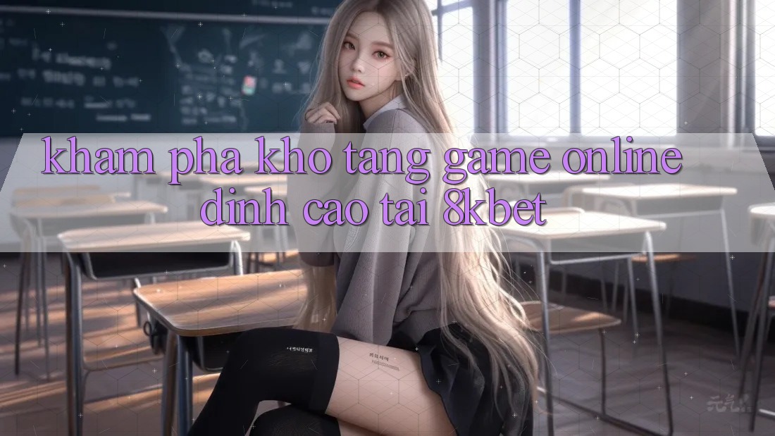 Khám Phá Kho Tàng Game online Đỉnh Cao Tại 8kbet