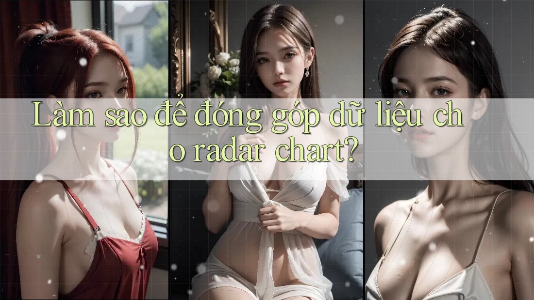 Làm sao để đóng góp dữ liệu cho radar chart? Làm sao để đóng góp dữ liệu cho radar chart?