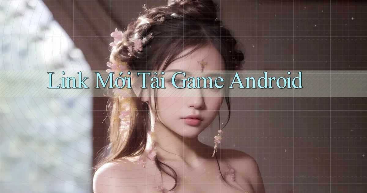 link mới Tải game Android