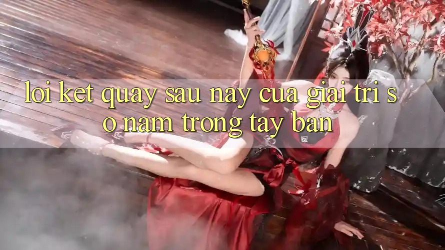 Lời Kết: Quay sau này Của Giải Trí Số Nằm Trong Tay Bạn Lời Kết: Quay sau này Của Giải Trí Số Nằm Trong Tay Bạn