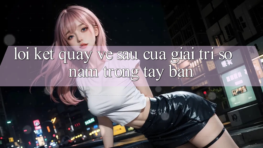 Lời Kết: Quay về sau Của Giải Trí Số Nằm Trong Tay Bạn