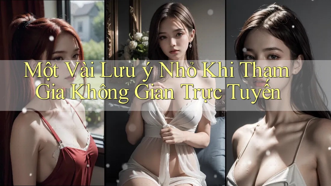 Một Vài Lưu ý Nhỏ Khi Tham Gia Không Gian Trực Tuyến Một Vài Lưu ý Nhỏ Khi Tham Gia Không Gian Trực Tuyến