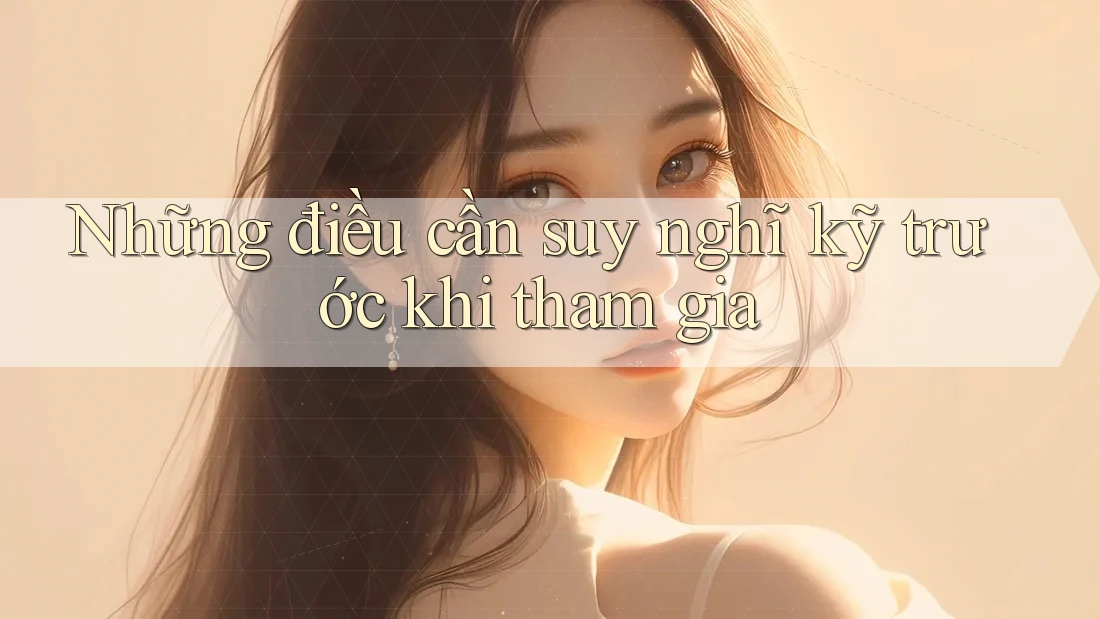 Những Điều Cần Suy Nghĩ Kỹ Trước Khi Tham Gia