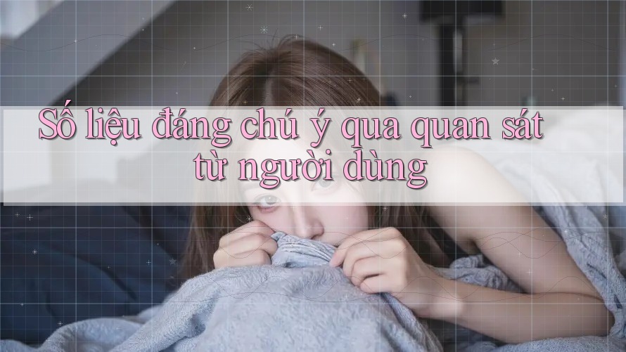 Số liệu đáng chú ý qua quan sát từ người dùng