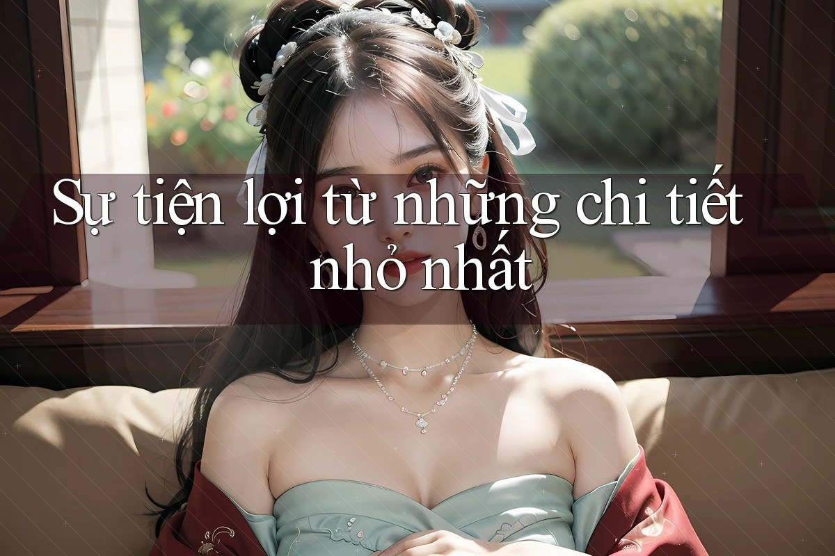 Sự tiện lợi từ những chi tiết nhỏ nhất Sự tiện lợi từ những chi tiết nhỏ nhất