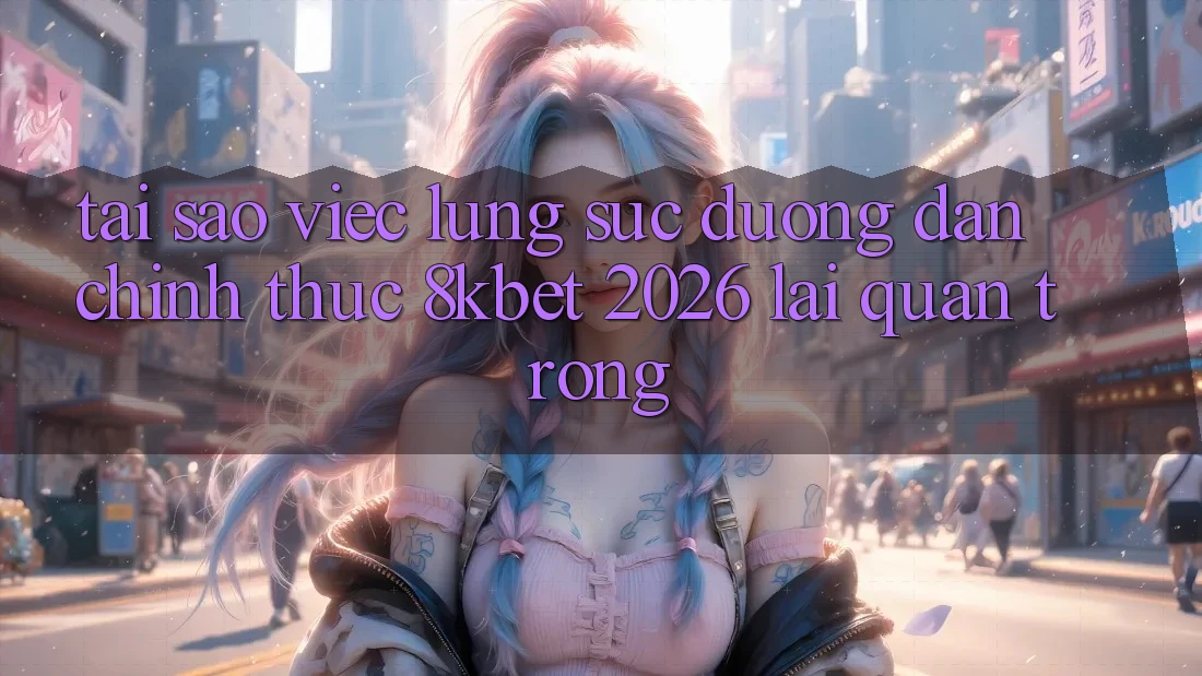 Tại Sao Việc Lùng sục “Đường dẫn Chính Thức 8kbet 2026” Lại Quan Trọng? Tại Sao Việc Lùng sục “Đường dẫn Chính Thức 8kbet 2026” Lại Quan Trọng?