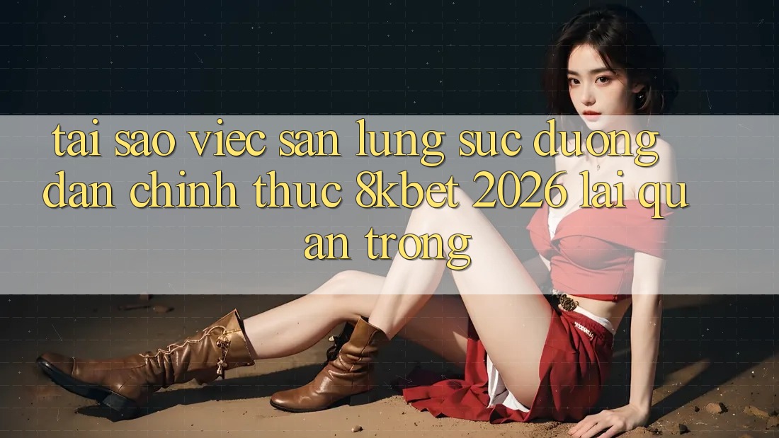 Tại Sao Việc Săn lùng sục “Đường dẫn Chính Thức 8kbet 2026” Lại Quan Trọng?