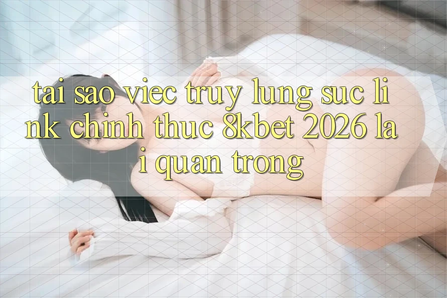 Tại Sao Việc Truy lùng sục “Link Chính Thức 8kbet 2026” Lại Quan Trọng?