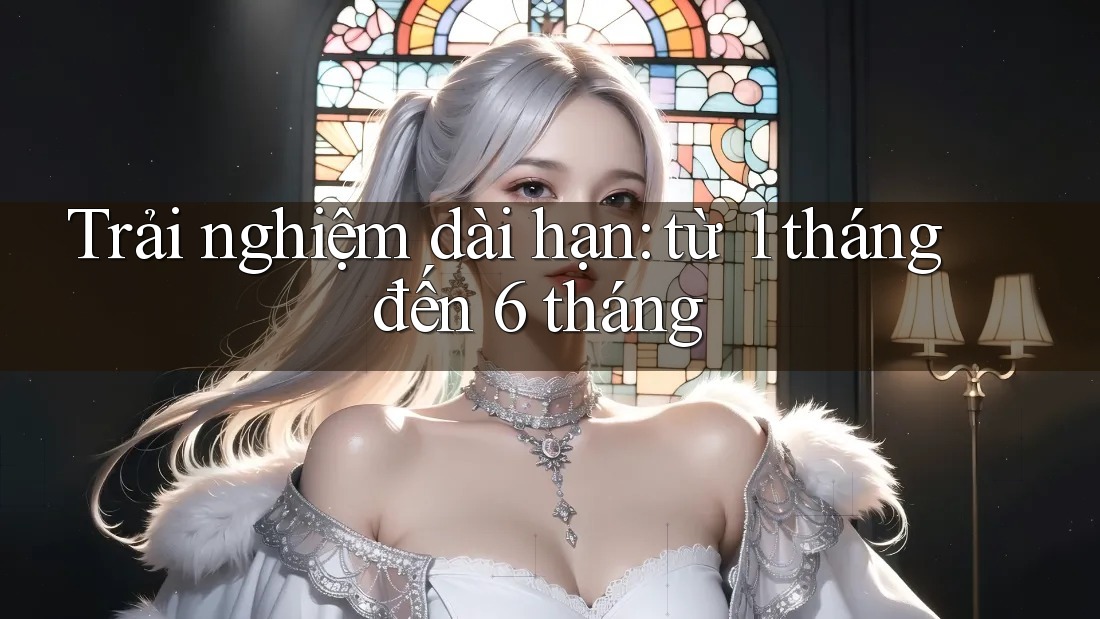 Trải nghiệm dài hạn: từ 1 tháng đến 6 tháng Trải nghiệm dài hạn: từ 1 tháng đến 6 tháng