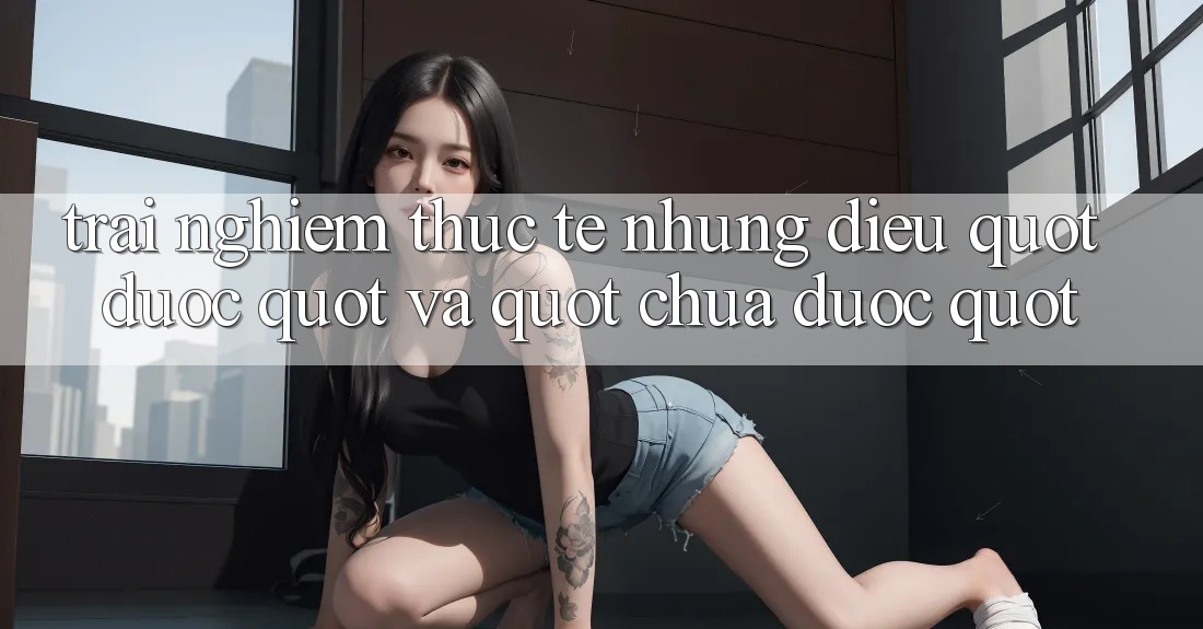 Trải Nghiệm Thực Tế: Những Điều " Được" Và " Chưa Được" Trải Nghiệm Thực Tế: Những Điều " Được" Và " Chưa Được"