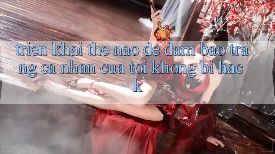 Triển khai thế nào để đảm bảo trang cá nhân của tôi không bị hack?