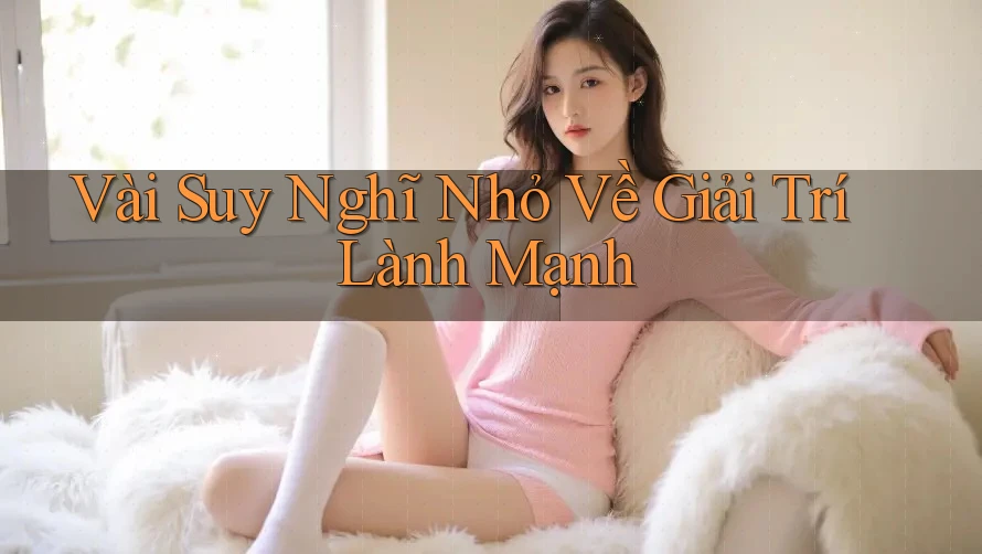 Vài Suy Nghĩ Nhỏ Về Giải Trí Lành Mạnh