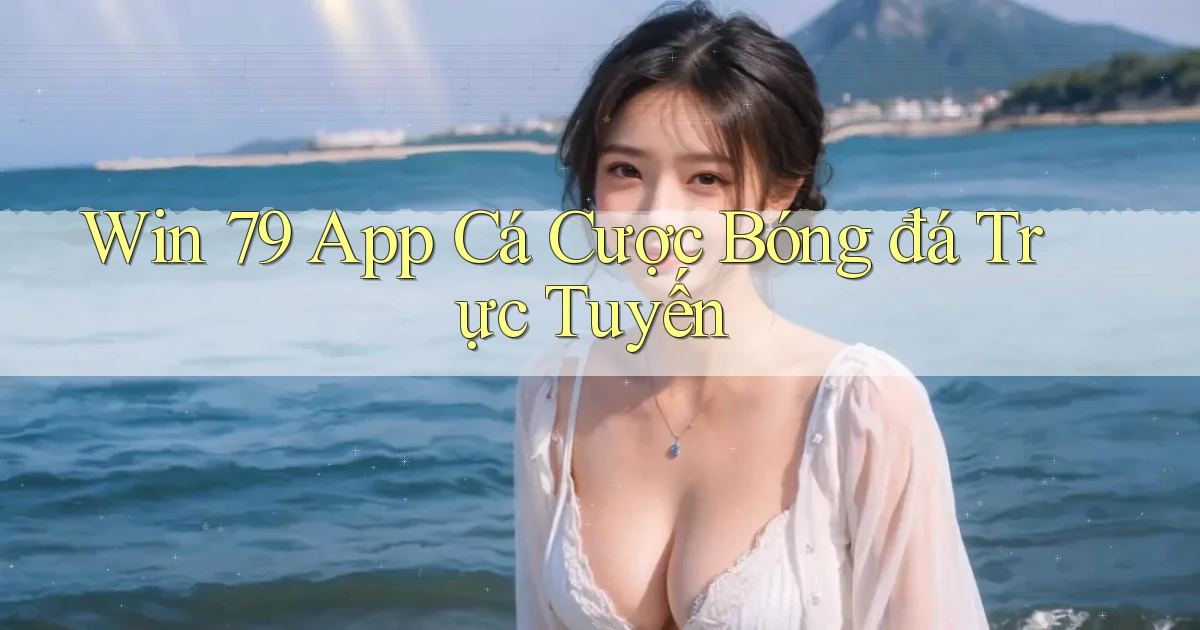 win 79 app cá cược bóng đá trực tuyến